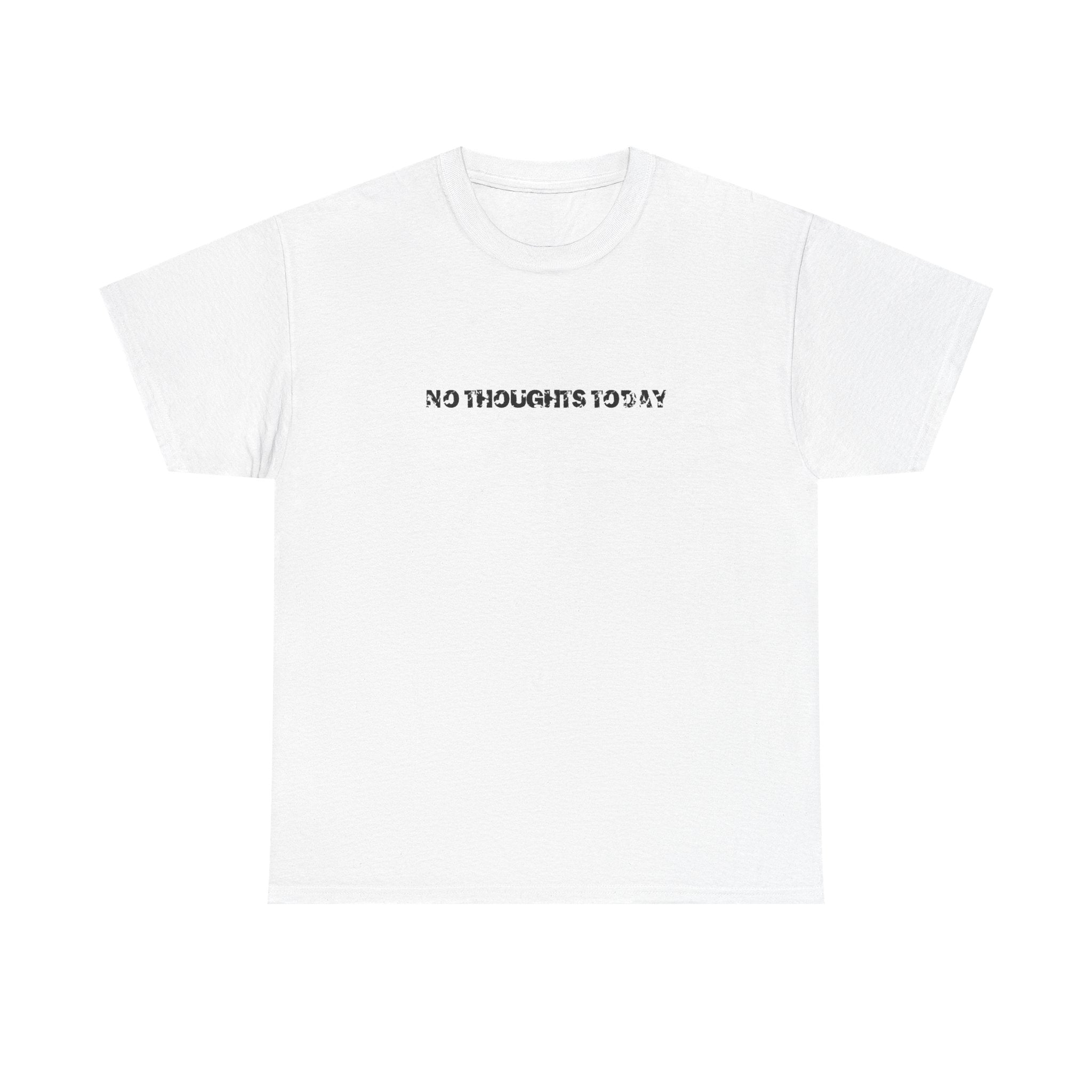 no thoughts today tee